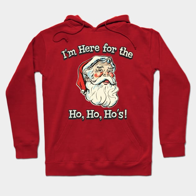 I'm Here For The Ho, Ho, Ho's! Hoodie by Alema Art